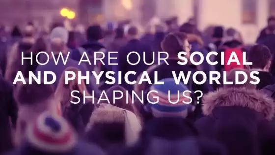 دنیای اجتماعی و فیزیکی ما چگونه به ما شکل می دهد؟